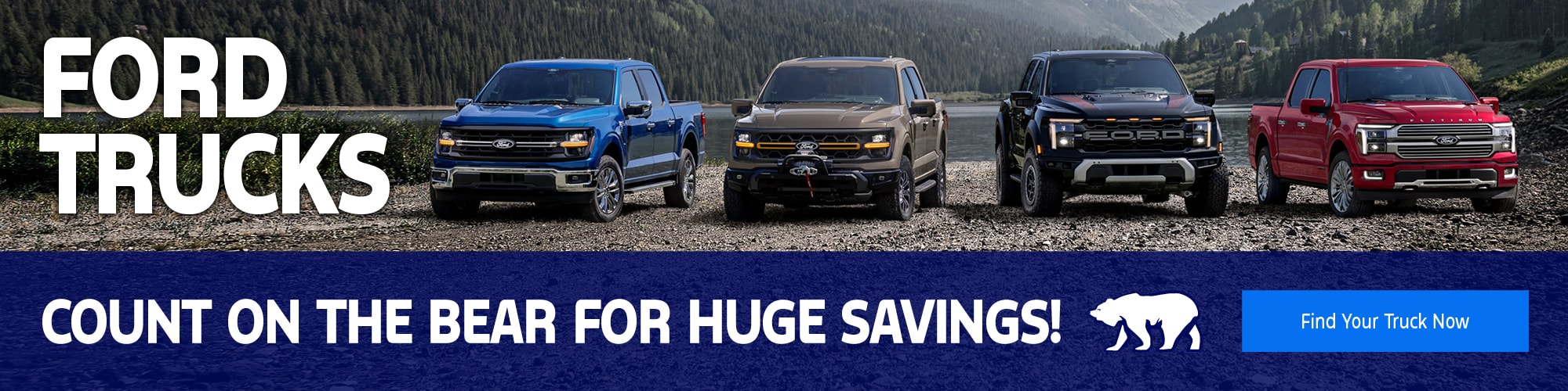 Ford Trucks — count on the bear for huge savings. Find your truck now.